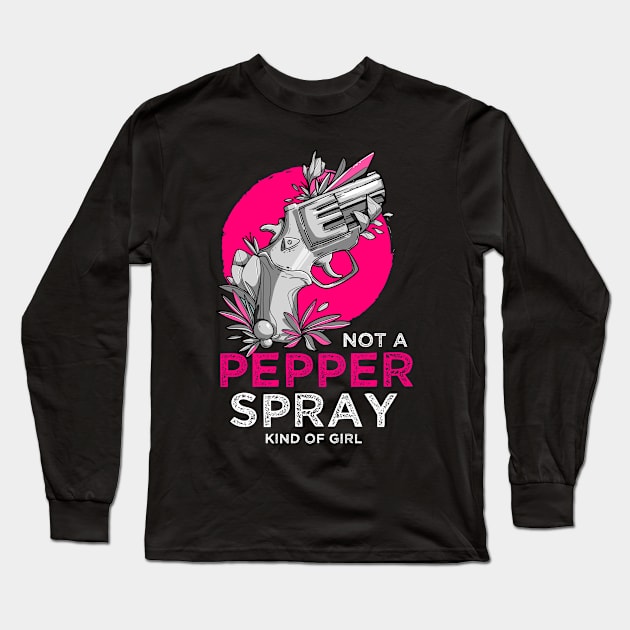 Self-Defense Not A Pepper Spray Kind Of Girl Pro-Gun Long Sleeve T-Shirt by We Print On Gifts